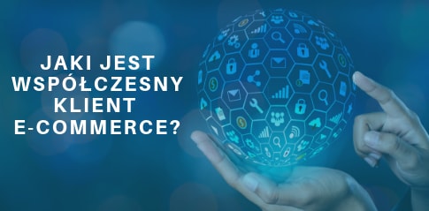 Jaki jest współczesny klient e-commerce? Infografika