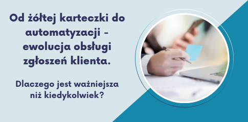 Od żółtej karteczki do automatyzacji – ewolucja obsługi zgłoszeń klienta. Dlaczego jest ważniejsza niż kiedykolwiek?